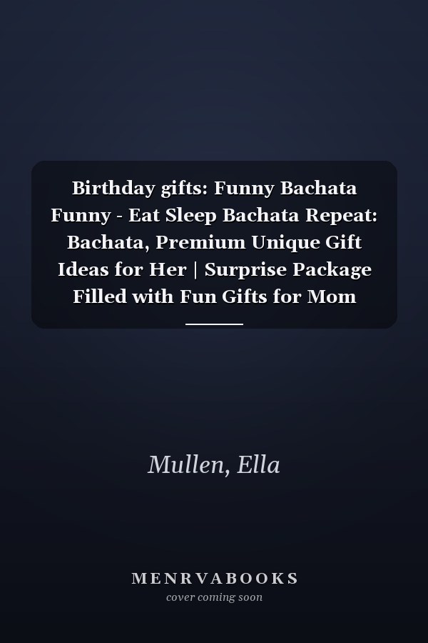 Birthday gifts: Funny Bachata Funny - Eat Sleep Bachata Repeat: Bachata, Premium Unique Gift Ideas for Her | Surprise Package Filled with Fun Gifts for Mom Daughter Sister Best Friend,Schedule
