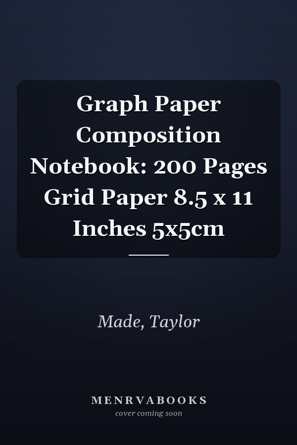 Graph Paper Composition Notebook: 200 Pages Grid Paper 8.5 x 11 Inches 5x5cm