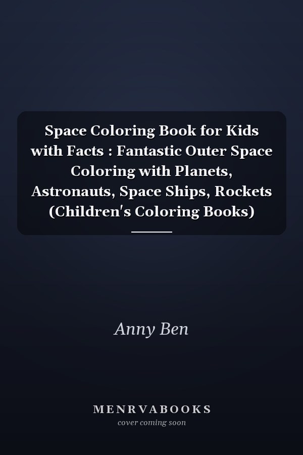 Space Coloring Book for Kids with Facts : Fantastic Outer Space Coloring with Planets, Astronauts, Space Ships, Rockets (Children's Coloring Books)