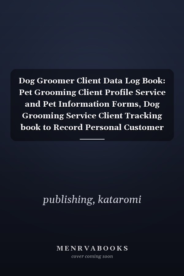 Dog Groomer Client Data Log Book: Pet Grooming Client Profile Service and Pet Information Forms, Dog Grooming Service Client Tracking book to Record Personal Customer Information, 8.5 x 11 in