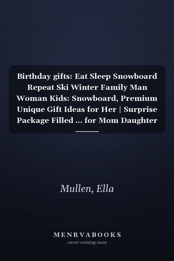 Birthday gifts: Eat Sleep Snowboard Repeat Ski Winter Family Man Woman Kids: Snowboard, Premium Unique Gift Ideas for Her | Surprise Package Filled ... for Mom Daughter Sister Best Friend,Schedule
