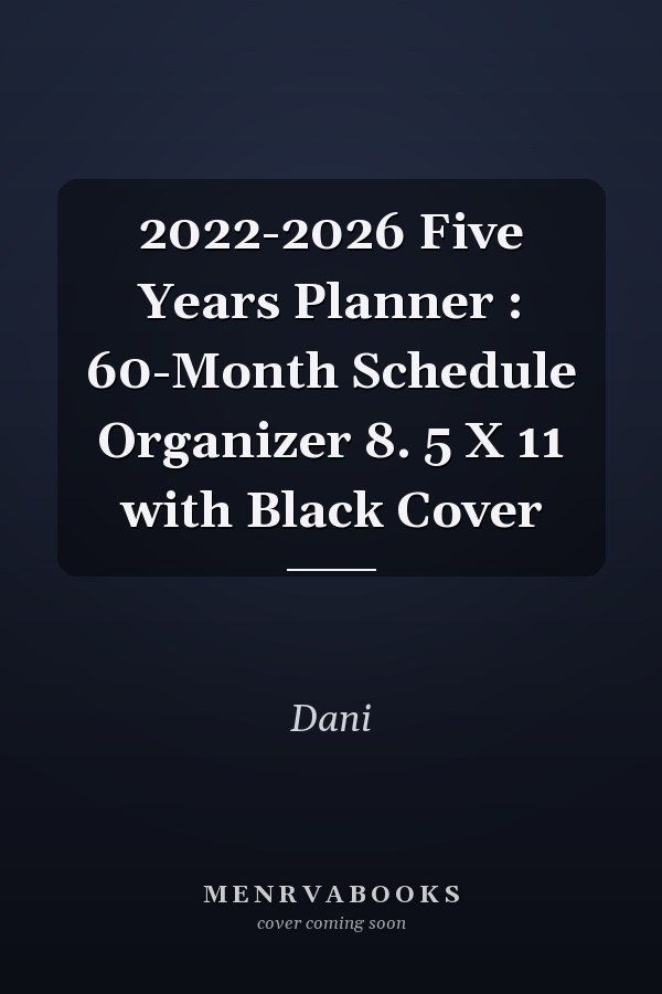 2022-2026 Five Years Planner : 60-Month Schedule Organizer 8. 5 X 11 with Black Cover