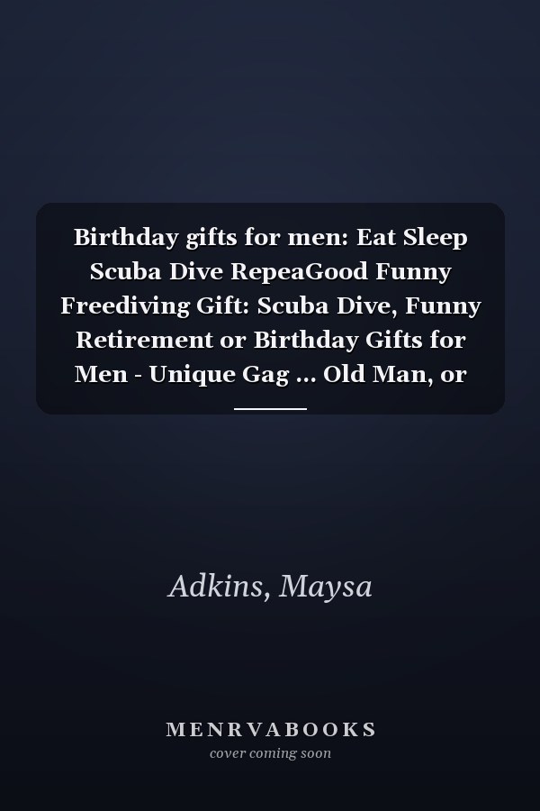 Birthday gifts for men: Eat Sleep Scuba Dive RepeaGood Funny Freediving Gift: Scuba Dive, Funny Retirement or Birthday Gifts for Men - Unique Gag ... Old Man, or Senior Citizen,Management