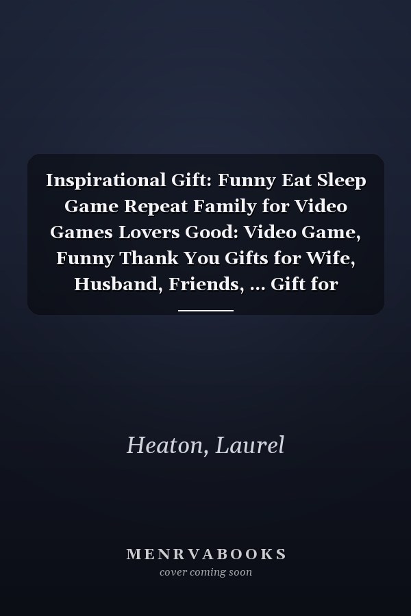 Inspirational Gift: Funny Eat Sleep Game Repeat Family for Video Games Lovers Good: Video Game, Funny Thank You Gifts for Wife, Husband, Friends, ... Gift for Birthday, Graduation,Daily