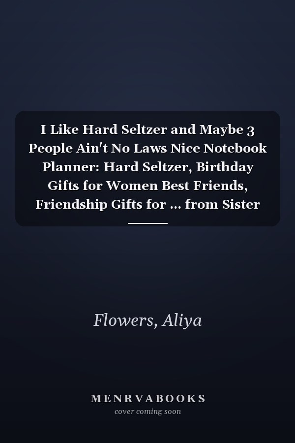 I Like Hard Seltzer and Maybe 3 People Ain't No Laws Nice Notebook Planner: Hard Seltzer, Birthday Gifts for Women Best Friends, Friendship Gifts for ... from Sister Lavender Scented Candles Fun