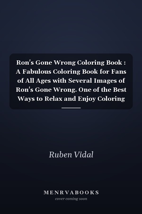 Ron's Gone Wrong Coloring Book : A Fabulous Coloring Book for Fans of All Ages with Several Images of Ron's Gone Wrong. One of the Best Ways to Relax and Enjoy Coloring Fun