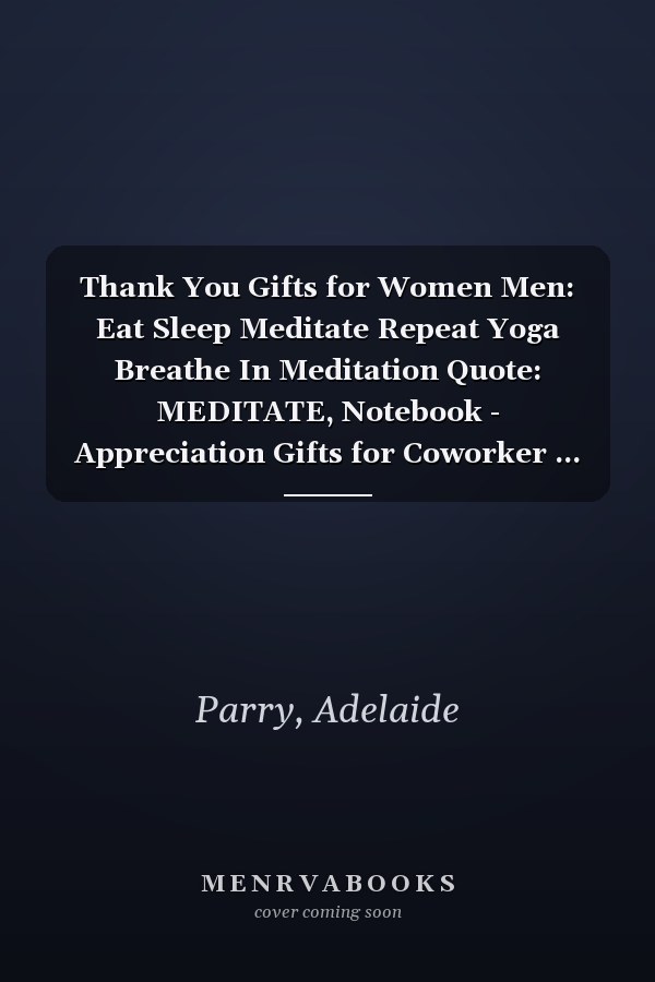 Thank You Gifts for Women Men: Eat Sleep Meditate Repeat Yoga Breathe In Meditation Quote: MEDITATE, Notebook - Appreciation Gifts for Coworker ... Present Ideas Men Women Friends,Appointment