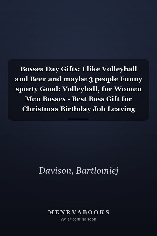 Bosses Day Gifts: I like Volleyball and Beer and maybe 3 people Funny sporty Good: Volleyball, for Women Men Bosses - Best Boss Gift for Christmas Birthday Job Leaving Boss’s Retirement,Diary