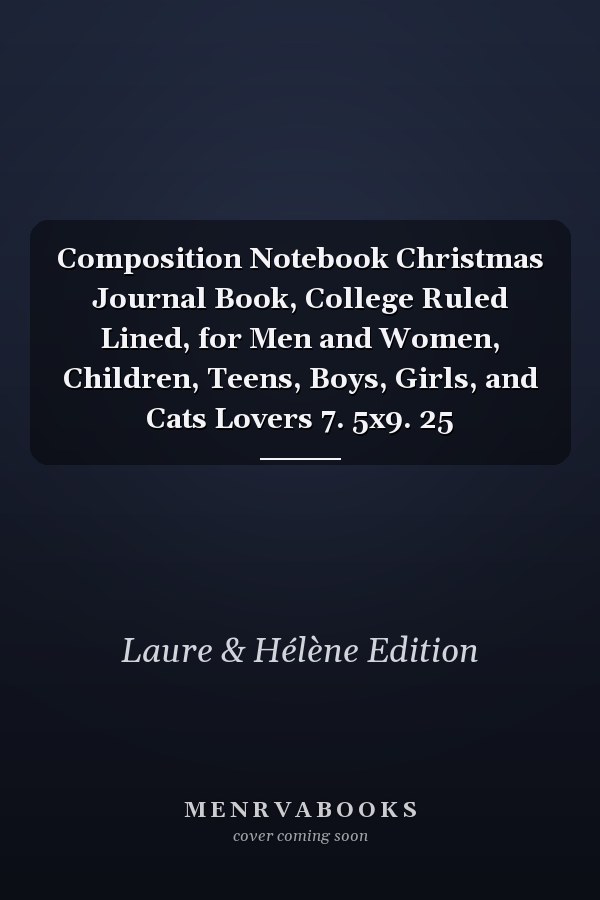 Composition Notebook Christmas Journal Book, College Ruled Lined, for Men and Women, Children, Teens, Boys, Girls, and Cats Lovers 7. 5x9. 25