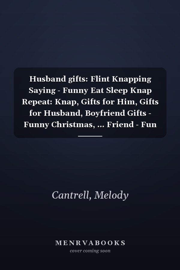 Husband gifts: Flint Knapping Saying - Funny Eat Sleep Knap Repeat: Knap, Gifts for Him, Gifts for Husband, Boyfriend Gifts - Funny Christmas, ... Friend - Fun Bday Gifts for Men,Planning