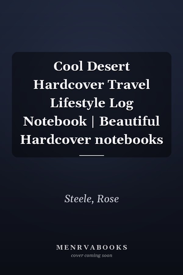 Cool Desert Hardcover Travel Lifestyle Log Notebook | Beautiful Hardcover notebooks