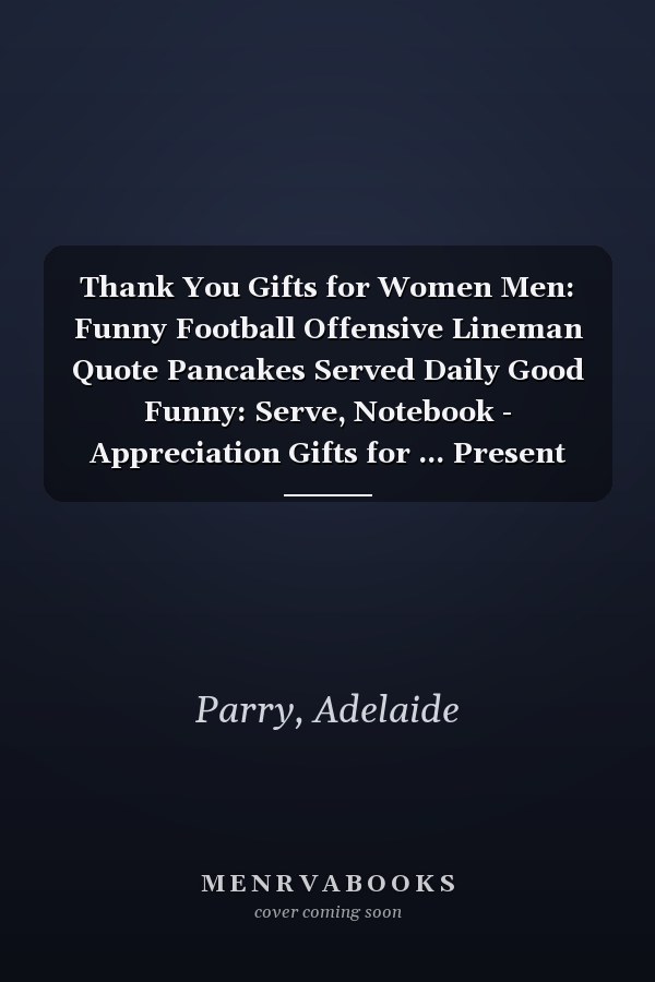 Thank You Gifts for Women Men: Funny Football Offensive Lineman Quote Pancakes Served Daily Good Funny: Serve, Notebook - Appreciation Gifts for ... Present Ideas Men Women Friends,Appointment