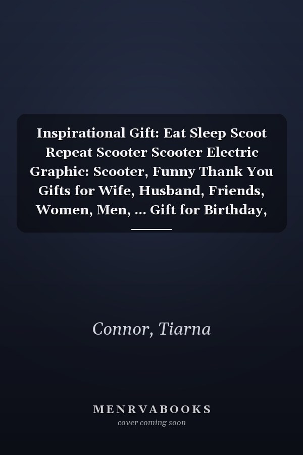 Inspirational Gift: Eat Sleep Scoot Repeat Scooter Scooter Electric Graphic: Scooter, Funny Thank You Gifts for Wife, Husband, Friends, Women, Men, ... Gift for Birthday, Graduation,Daily