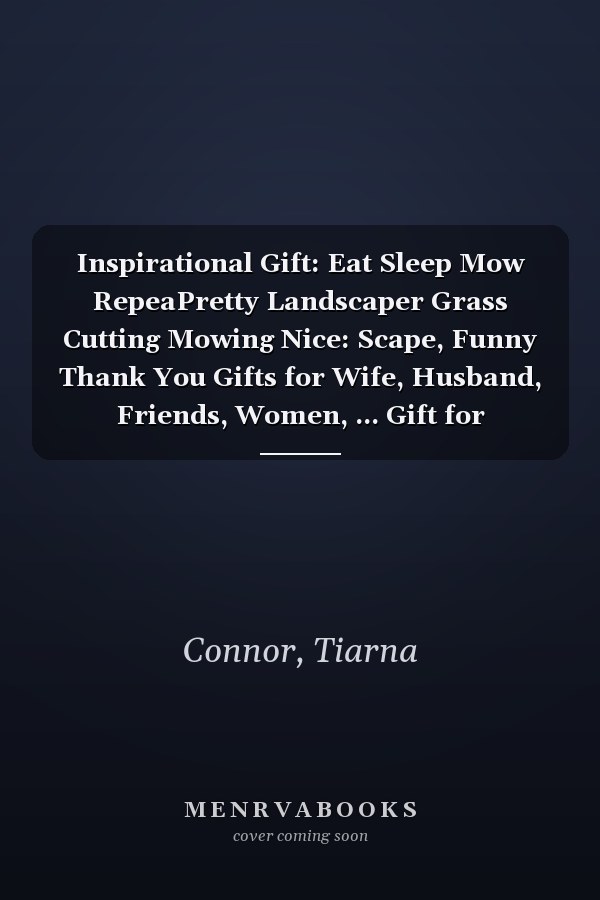 Inspirational Gift: Eat Sleep Mow RepeaPretty Landscaper Grass Cutting Mowing Nice: Scape, Funny Thank You Gifts for Wife, Husband, Friends, Women, ... Gift for Birthday, Graduation,Daily