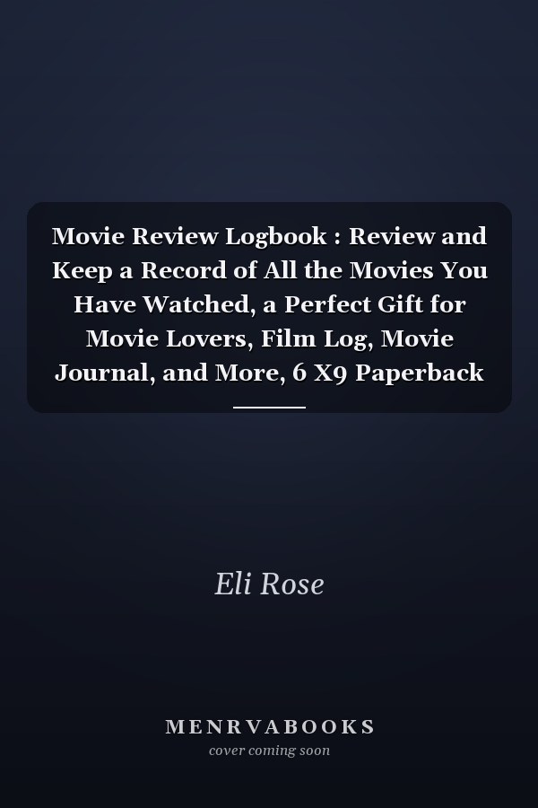 Movie Review Logbook : Review and Keep a Record of All the Movies You Have Watched, a Perfect Gift for Movie Lovers, Film Log, Movie Journal, and More, 6 X9 Paperback (Movie Review)