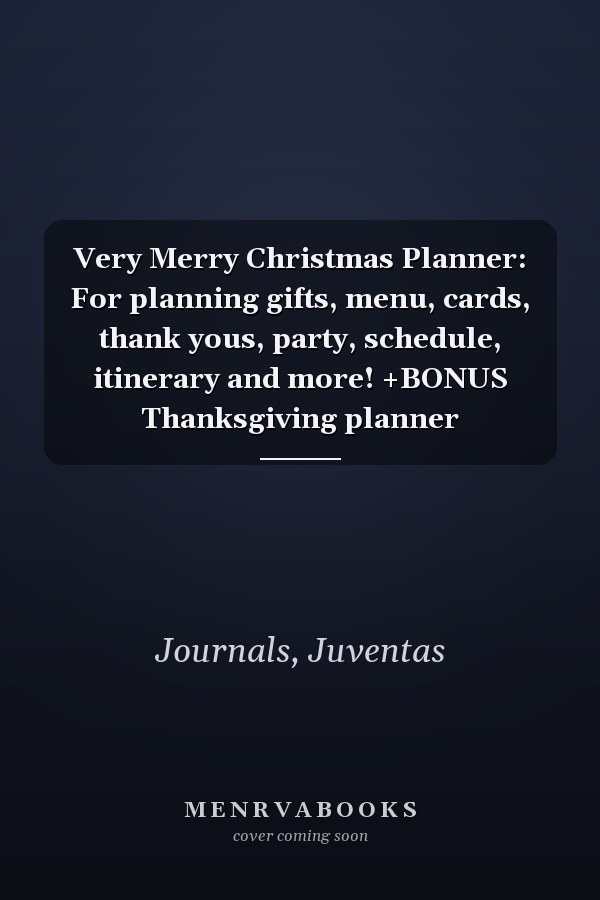 Very Merry Christmas Planner: For planning gifts, menu, cards, thank yous, party, schedule, itinerary and more! +BONUS Thanksgiving planner