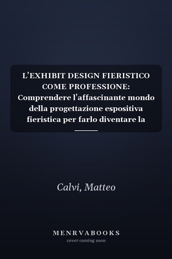 L’EXHIBIT DESIGN FIERISTICO COME PROFESSIONE: Comprendere l’affascinante mondo della progettazione espositiva fieristica per farlo diventare la propria professione (Italian Edition)