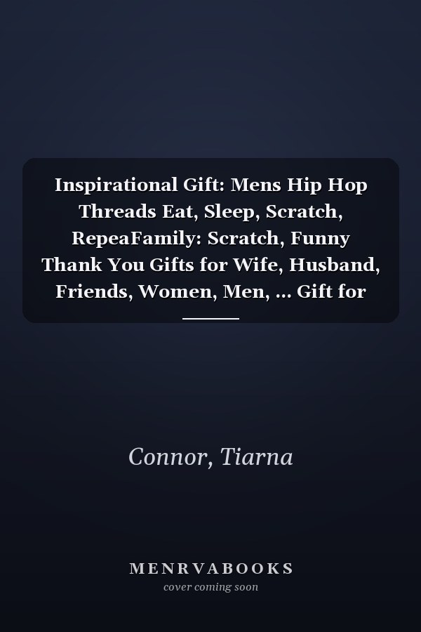 Inspirational Gift: Mens Hip Hop Threads Eat, Sleep, Scratch, RepeaFamily: Scratch, Funny Thank You Gifts for Wife, Husband, Friends, Women, Men, ... Gift for Birthday, Graduation,Daily