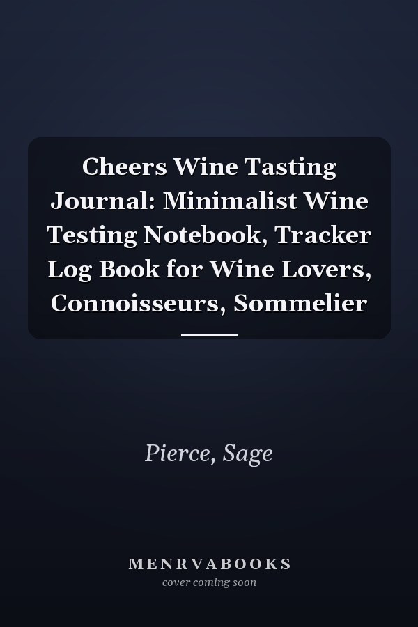 Cheers Wine Tasting Journal: Minimalist Wine Testing Notebook, Tracker Log Book for Wine Lovers, Connoisseurs, Sommelier