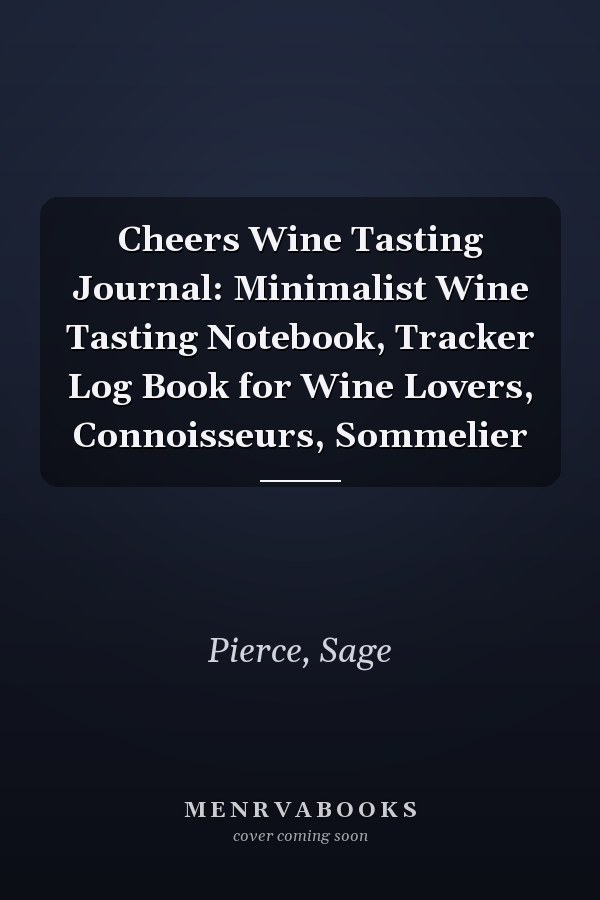 Cheers Wine Tasting Journal: Minimalist Wine Tasting Notebook, Tracker Log Book for Wine Lovers, Connoisseurs, Sommelier