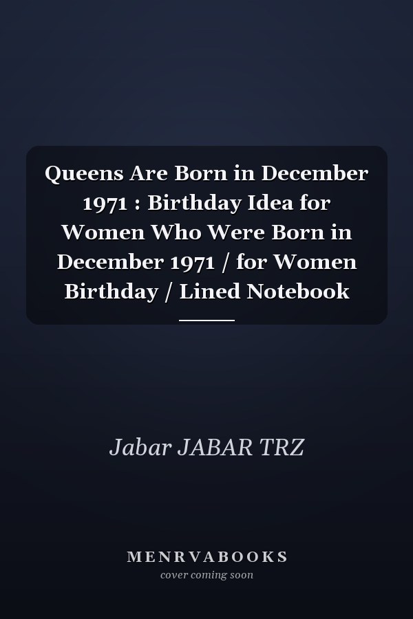 Queens Are Born in December 1971 : Birthday Idea for Women Who Were Born in December 1971 / for Women Birthday / Lined Notebook