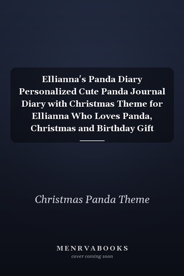 Ellianna's Panda Diary Personalized Cute Panda Journal Diary with Christmas Theme for Ellianna Who Loves Panda, Christmas and Birthday Gift
