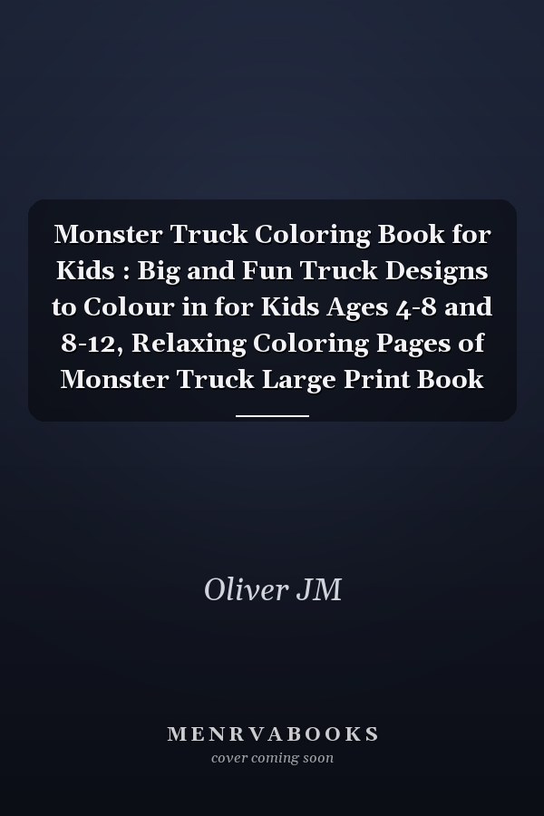 Monster Truck Coloring Book for Kids : Big and Fun Truck Designs to Colour in for Kids Ages 4-8 and 8-12, Relaxing Coloring Pages of Monster Truck Large Print Book