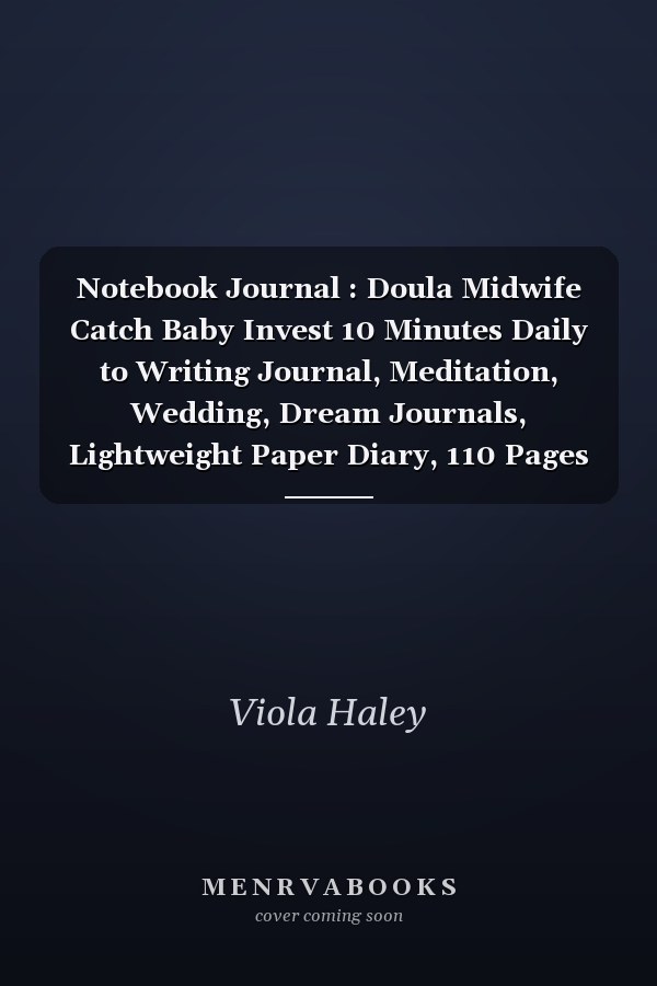 Notebook Journal : Doula Midwife Catch Baby Invest 10 Minutes Daily to Writing Journal, Meditation, Wedding, Dream Journals, Lightweight Paper Diary, 110 Pages Daily Planner Undated for Women, Men, Kids, Teenage. Increase Productivity and Happiness, High Pe