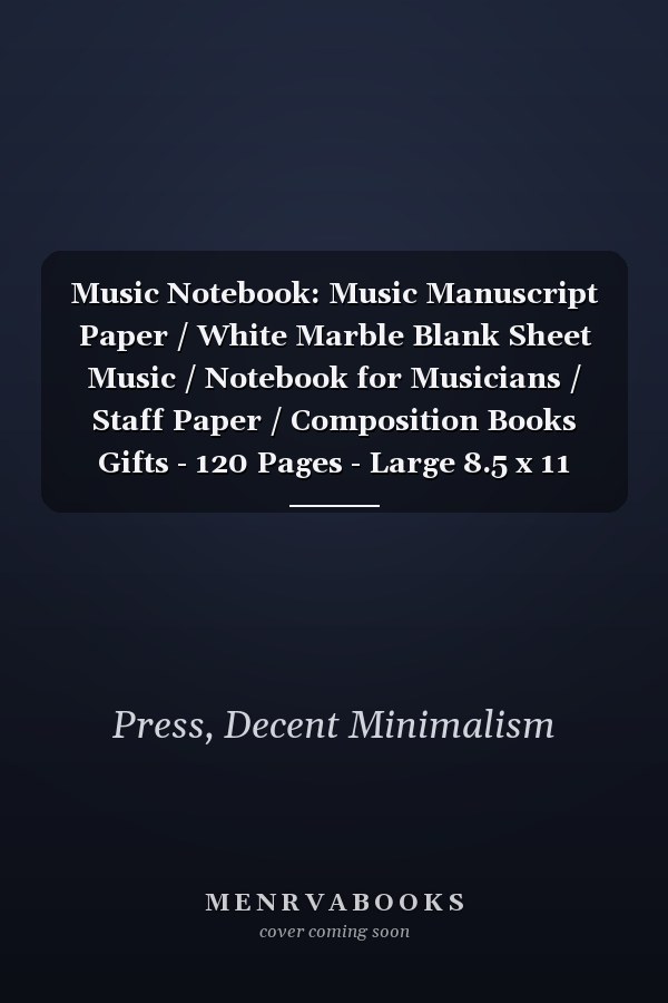 Music Notebook: Music Manuscript Paper / White Marble Blank Sheet Music / Notebook for Musicians / Staff Paper / Composition Books Gifts - 120 Pages - Large 8.5 x 11