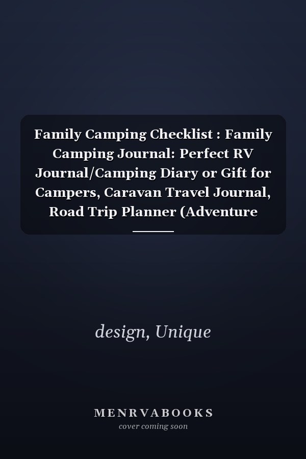 Family Camping Checklist : Family Camping Journal: Perfect RV Journal/Camping Diary or Gift for Campers, Caravan Travel Journal, Road Trip Planner (Adventure Journals & Log Books)