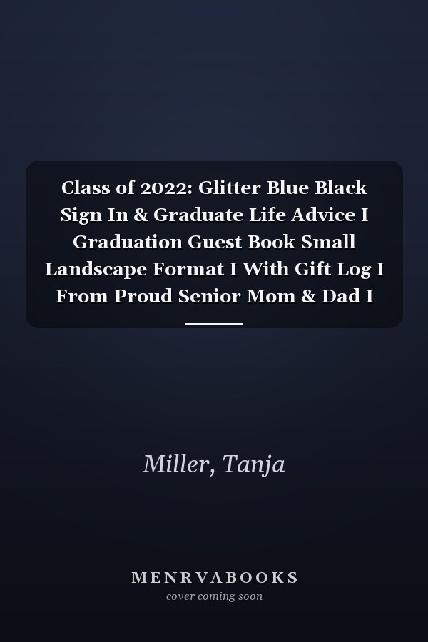 Class of 2022: Glitter Blue Black Sign In & Graduate Life Advice I Graduation Guest Book Small Landscape Format I With Gift Log I From Proud Senior Mom & Dad I School Color Party Supplies & Decor