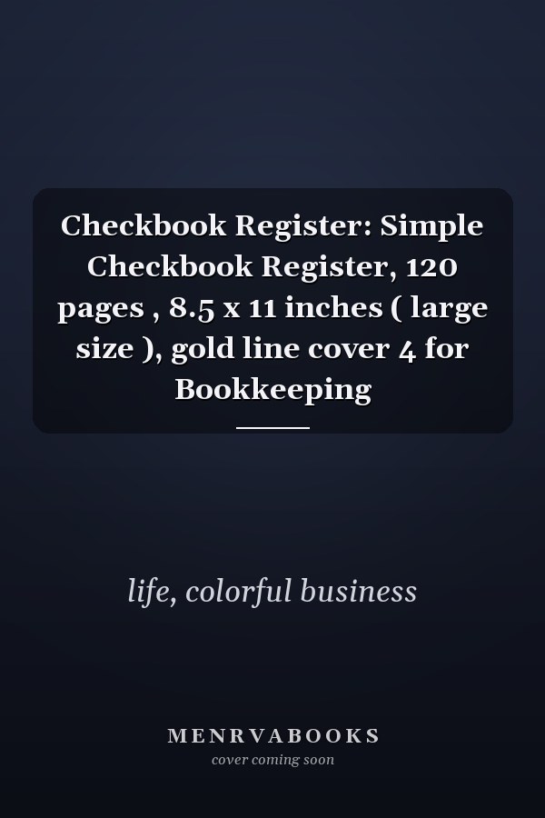 Checkbook Register: Simple Checkbook Register, 120 pages , 8.5 x 11 inches ( large size ), gold line cover 4 for Bookkeeping