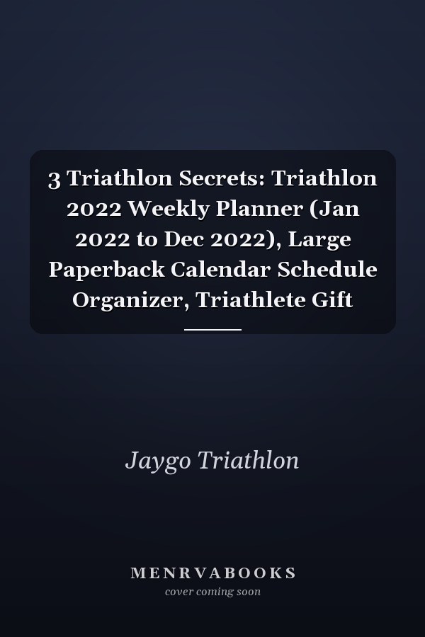 3 Triathlon Secrets: Triathlon 2022 Weekly Planner (Jan 2022 to Dec 2022), Large Paperback Calendar Schedule Organizer, Triathlete Gift