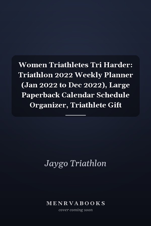 Women Triathletes Tri Harder: Triathlon 2022 Weekly Planner (Jan 2022 to Dec 2022), Large Paperback Calendar Schedule Organizer, Triathlete Gift