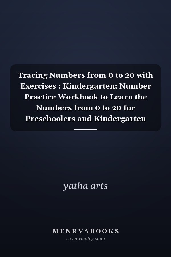 Tracing Numbers from 0 to 20 with Exercises : Kindergarten; Number Practice Workbook to Learn the Numbers from 0 to 20 for Preschoolers and Kindergarten Kids Ages +2