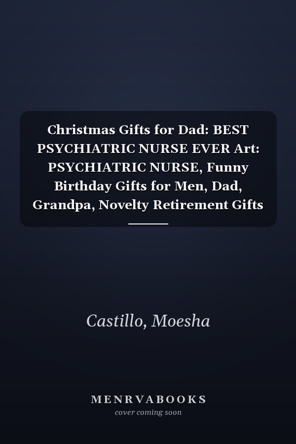 Christmas Gifts for Dad: BEST PSYCHIATRIC NURSE EVER Art: PSYCHIATRIC NURSE, Funny Birthday Gifts for Men, Dad, Grandpa, Novelty Retirement Gifts for ... Gag Gifts for Dad, Grandpa, Senior Men,Daily