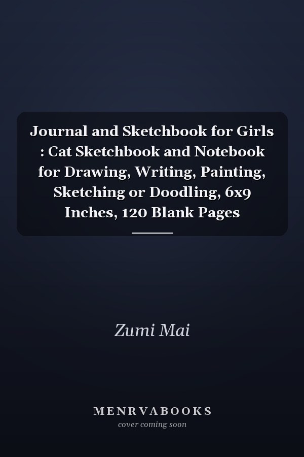 Journal and Sketchbook for Girls : Cat Sketchbook and Notebook for Drawing, Writing, Painting, Sketching or Doodling, 6x9 Inches, 120 Blank Pages