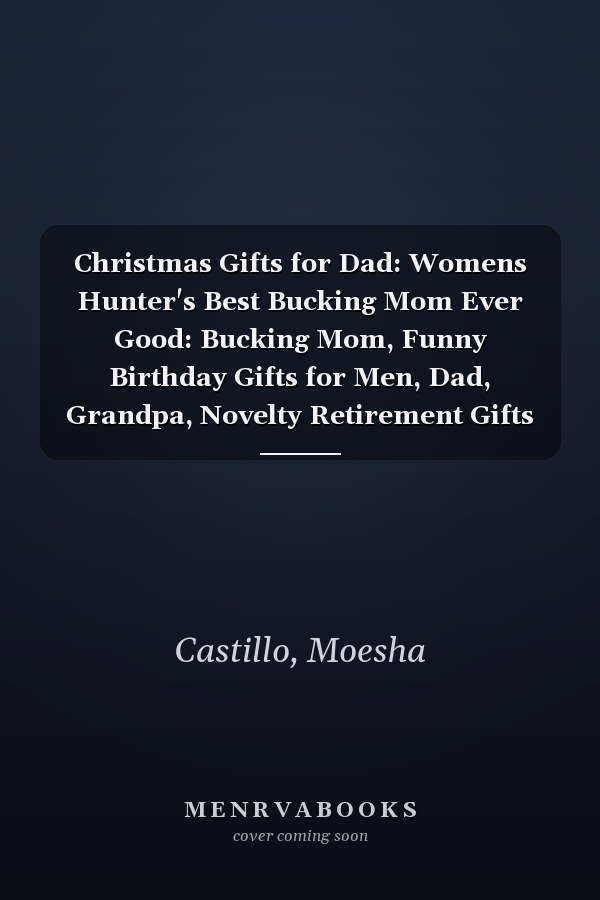 Christmas Gifts for Dad: Womens Hunter's Best Bucking Mom Ever Good: Bucking Mom, Funny Birthday Gifts for Men, Dad, Grandpa, Novelty Retirement Gifts ... Gag Gifts for Dad, Grandpa, Senior Men,Daily