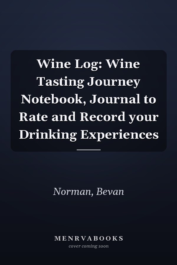 Wine Log: Wine Tasting Journey Notebook, Journal to Rate and Record your Drinking Experiences