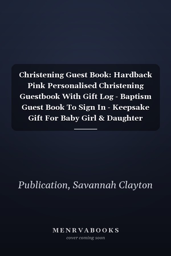 Christening Guest Book: Hardback Pink Personalised Christening Guestbook With Gift Log - Baptism Guest Book To Sign In - Keepsake Gift For Baby Girl & Daughter