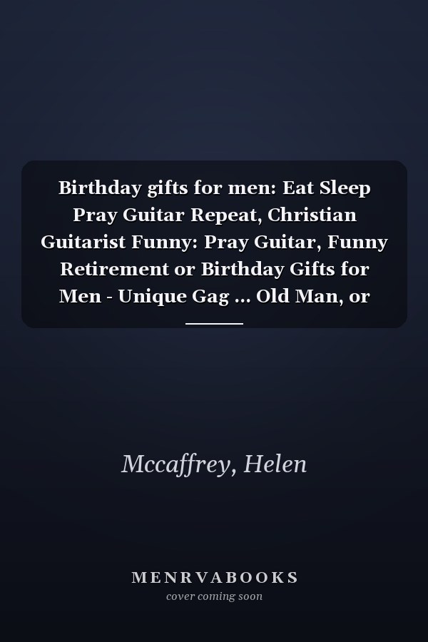 Birthday gifts for men: Eat Sleep Pray Guitar Repeat, Christian Guitarist Funny: Pray Guitar, Funny Retirement or Birthday Gifts for Men - Unique Gag ... Old Man, or Senior Citizen,Management