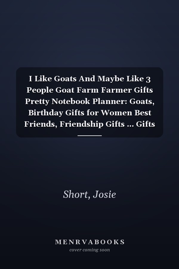 I Like Goats And Maybe Like 3 People Goat Farm Farmer Gifts Pretty Notebook Planner: Goats, Birthday Gifts for Women Best Friends, Friendship Gifts ... Gifts from Sister Lavender Scented Candles F