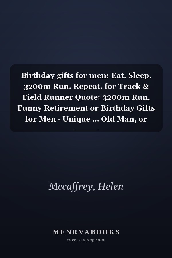 Birthday gifts for men: Eat. Sleep. 3200m Run. Repeat. for Track & Field Runner Quote: 3200m Run, Funny Retirement or Birthday Gifts for Men - Unique ... Old Man, or Senior Citizen,Management