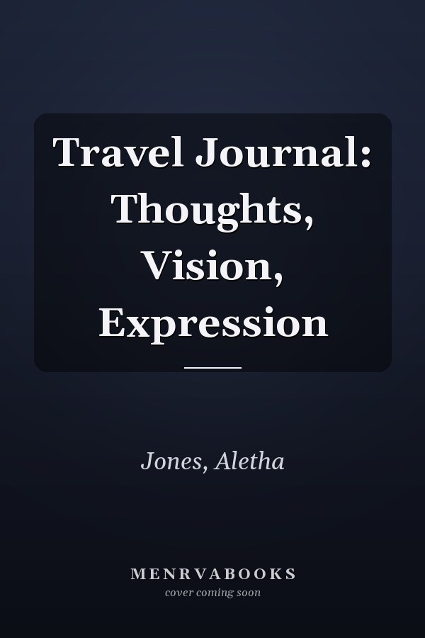 Travel Journal: Thoughts, Vision, Expression