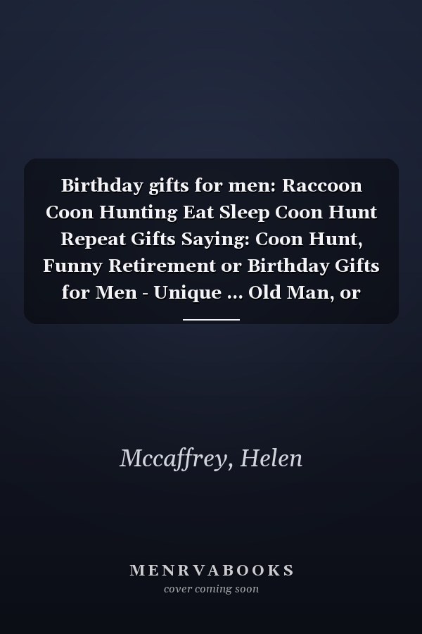 Birthday gifts for men: Raccoon Coon Hunting Eat Sleep Coon Hunt Repeat Gifts Saying: Coon Hunt, Funny Retirement or Birthday Gifts for Men - Unique ... Old Man, or Senior Citizen,Management