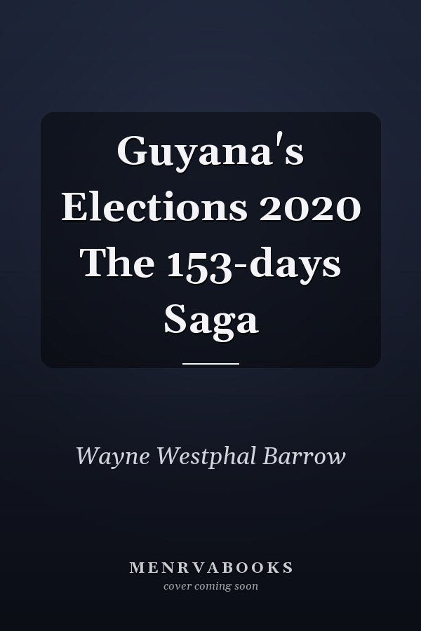 Guyana's Elections 2020 The 153-days Saga