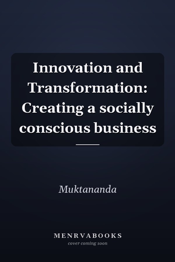 Innovation and Transformation: Creating a socially conscious business