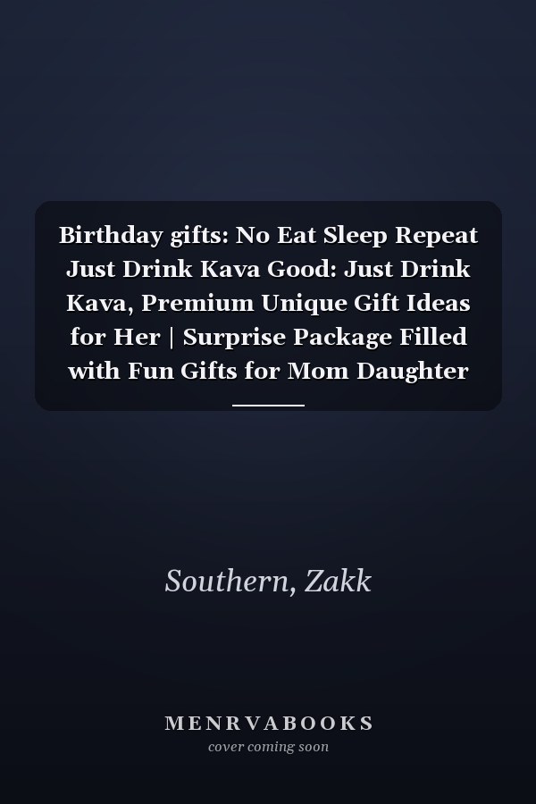 Birthday gifts: No Eat Sleep Repeat Just Drink Kava Good: Just Drink Kava, Premium Unique Gift Ideas for Her | Surprise Package Filled with Fun Gifts for Mom Daughter Sister Best Friend,Schedule