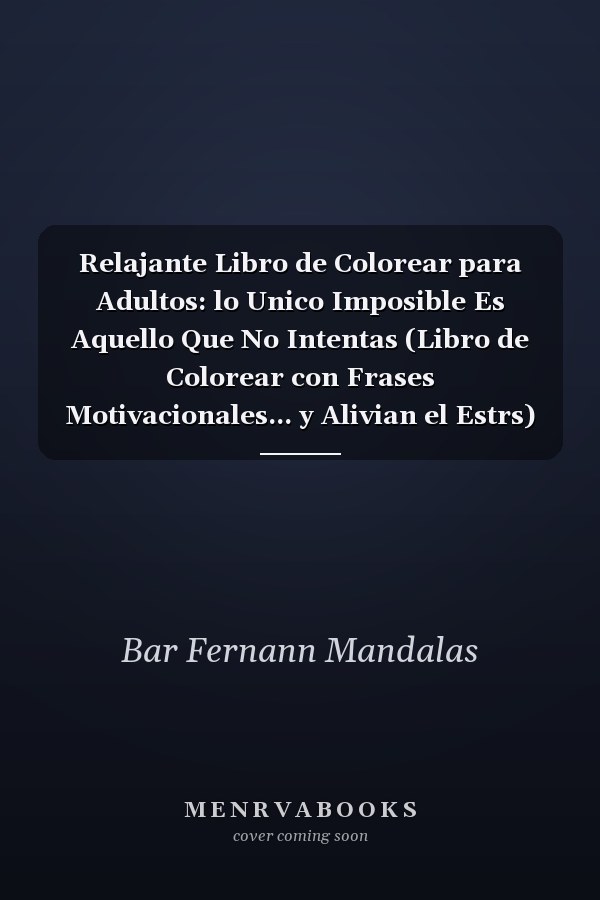 Relajante Libro de Colorear para Adultos: lo Unico Imposible Es Aquello Que No Intentas (Libro de Colorear con Frases Motivacionales... y Alivian el Estrs) (Spanish Edition)