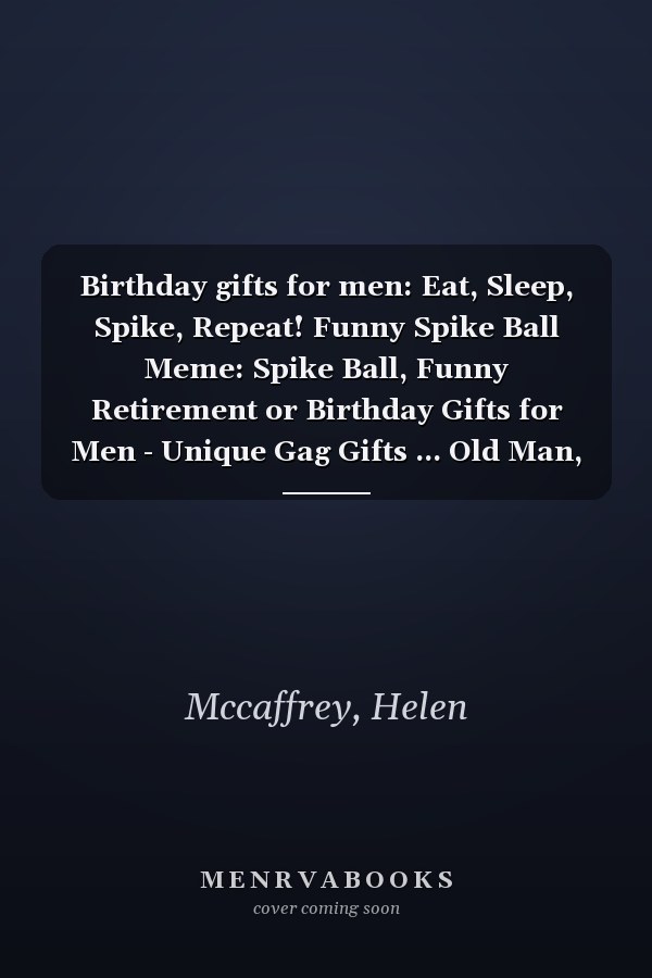 Birthday gifts for men: Eat, Sleep, Spike, Repeat! Funny Spike Ball Meme: Spike Ball, Funny Retirement or Birthday Gifts for Men - Unique Gag Gifts ... Old Man, or Senior Citizen,Management
